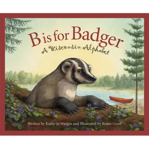 B Is for Badger: A Wisconsin Alphabet