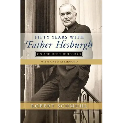 Fifty Years with Father Hesburgh: On and Off the Record