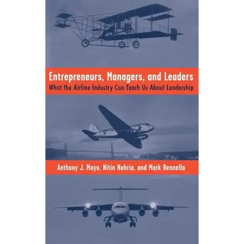 Entrepreneurs, Managers, and Leaders: What the Airline Industry Can Teach Us about Leadership