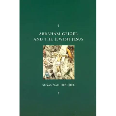 Abraham Geiger and the Jewish Jesus