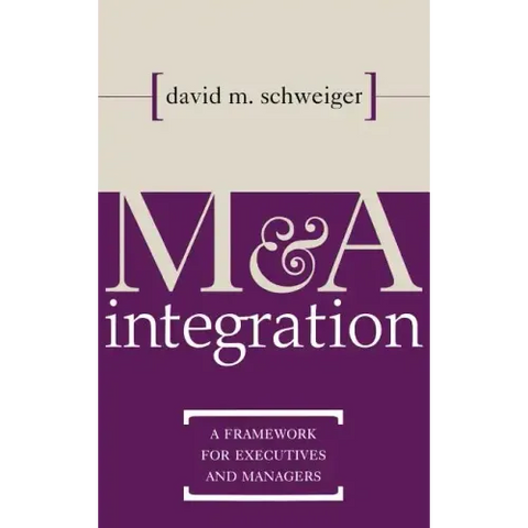 M&A Integration: A Framework for Executives and Managers
