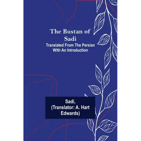 The Bustan of Sadi; Translated from the Persian with an introduction