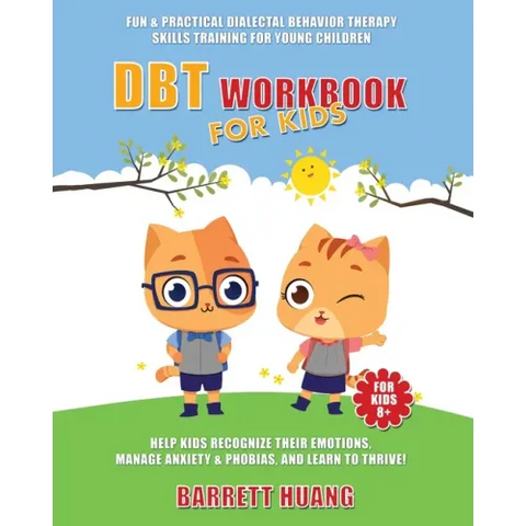 DBT Workbook For Kids: Fun & Practical Dialectal Behavior Therapy Skills Training For Young Children Help Kids Manage Anxiety & Phobias, Recognize The