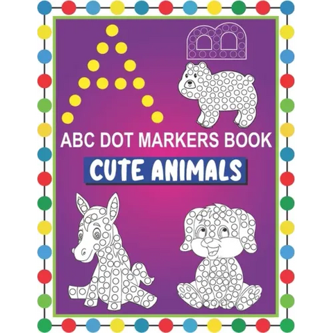 ABC Dot Markers Book Cute Animals: Easy and Fun Learning Dot Markers Alphabet and Cute Animals Coloring Activity BookDo a dot page a dayCute USA Art P
