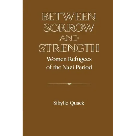 Between Sorrow and Strength: Women Refugees of the Nazi Period
