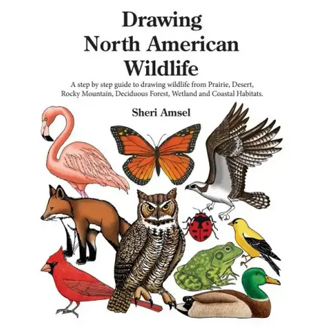 Drawing North American Wildlife: A step by step guide to drawing wildlife from Prairie, Desert, Rocky Mountain, Deciduous Forest, Wetland and Coastal