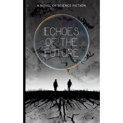 Echoes of the Future: A Novel of Science Fiction