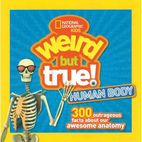 Weird But True! Human Body: 300 Outrageous Facts about Your Awesome Anatomy