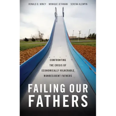 Failing Our Fathers: Confronting the Crisis of Economically Vulnerable Nonresident Fathers