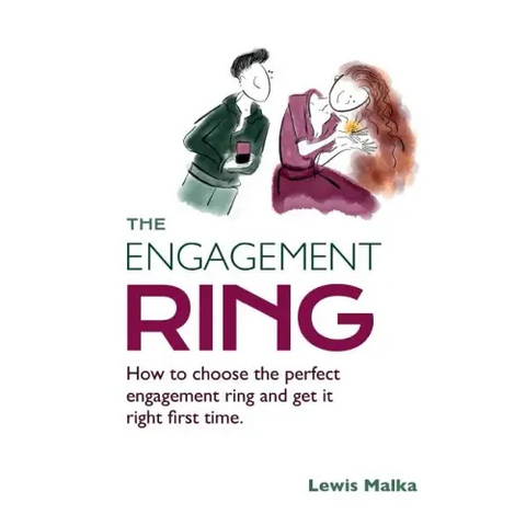 The Engagement Ring: How to choose the perfect engagement ring and get it right first time (Second Edition)