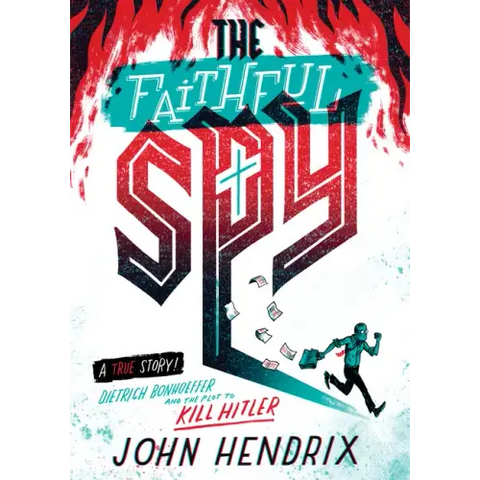 The Faithful Spy: Dietrich Bonhoeffer and the Plot to Kill Hitler