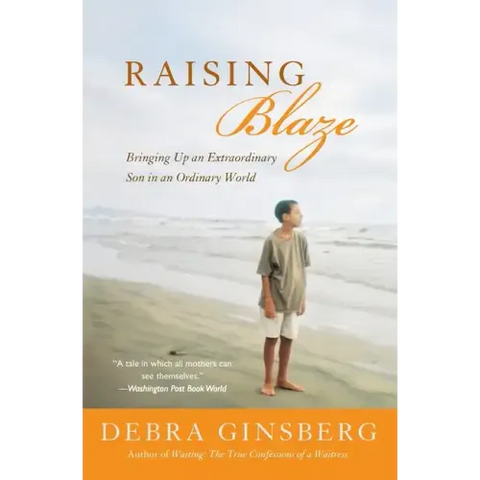 Raising Blaze: Bringing Up an Extraordinary Son in an Ordinary World