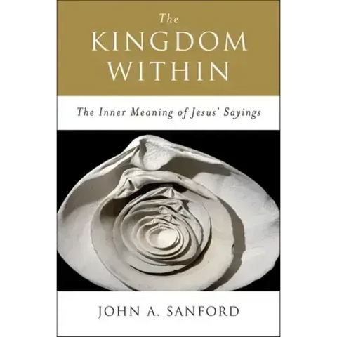The Kingdom Within: The Inner Meaning of Jesus' Sayings