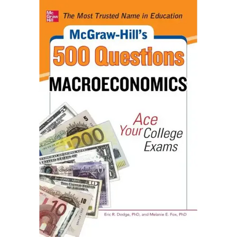 McGraw-Hill's 500 Macroeconomics Questions: Ace Your College Exams: 3 Reading Tests + 3 Writing Tests + 3 Mathematics Tests