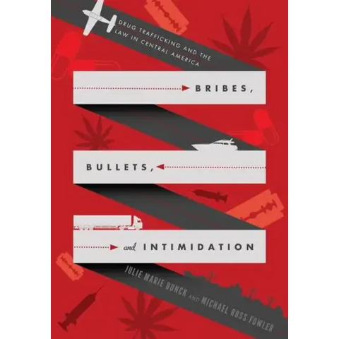 Bribes, Bullets, and Intimidation: Drug Trafficking and the Law in Central America