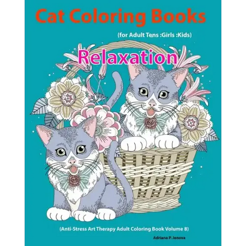 Cat: Cat Coloring Books For Adults: Teens: Girls: Kids: Relaxation: (Anti-Stress Art Therapy Adult Coloring Book Volume 8)