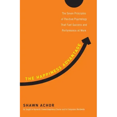 The Happiness Advantage: The Seven Principles of Positive Psychology That Fuel Success and Performance Atwork