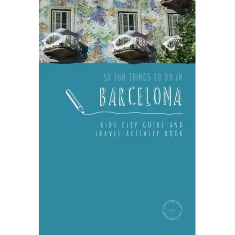 50 Fun Things To Do in Barcelona: Kids City Guide and Travel Activity Book