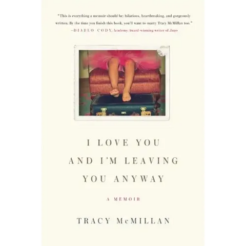 I Love You and I'm Leaving You Anyway: A Memoir