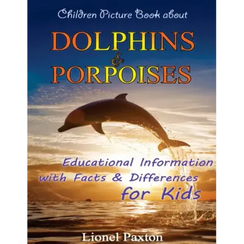 Dolphins and Porpoises Children Picture Book: Educational Information & Differences About Dolphins & Porpoises For Kids!