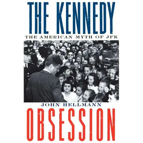 The Kennedy Obsession: The American Myth of JFK