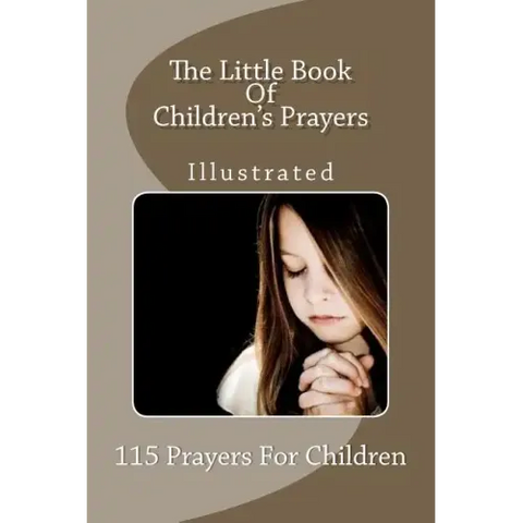 The Little Book Of Children's Prayers (Illustrated): 115 Prayers For Children