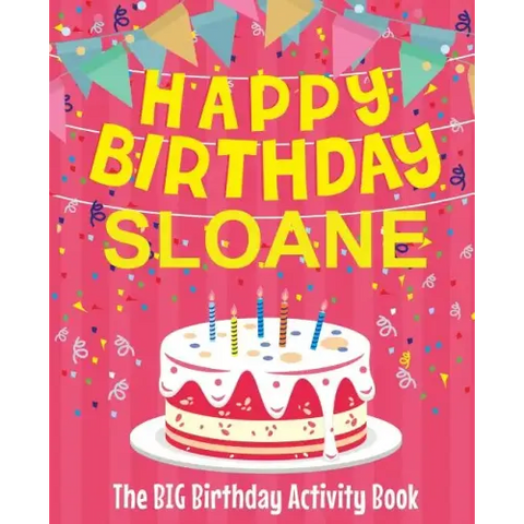 Happy Birthday Sloane - The Big Birthday Activity Book: Personalized Children's Activity Book