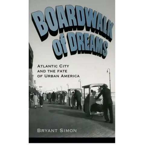 Boardwalk of Dreams: Atlantic City and the Fate of Urban America