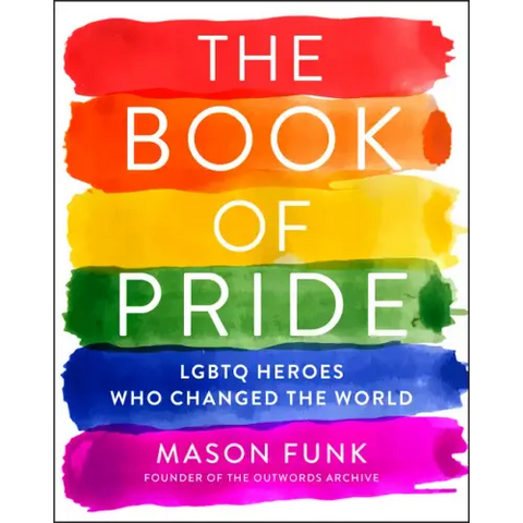 The Book of Pride: LGBTQ Heroes Who Changed the World