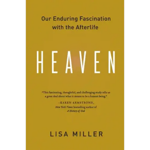 Heaven: Our Enduring Fascination with the Afterlife