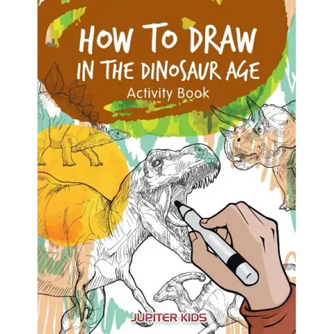 How to Draw in the Dinosaur Age Activity Book