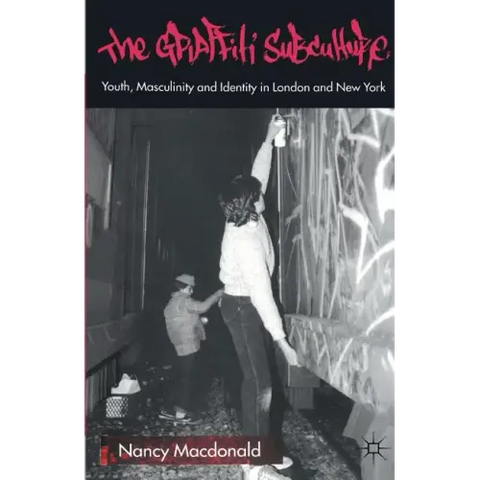 The Graffiti Subculture: Youth, Masculinity and Identity in London and New York