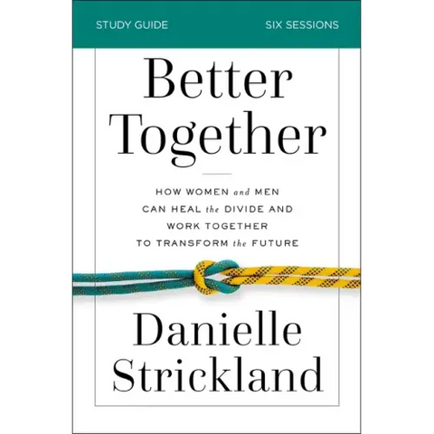 Better Together Bible Study Guide: How Women and Men Can Heal the Divide and Work Together to Transform the Future