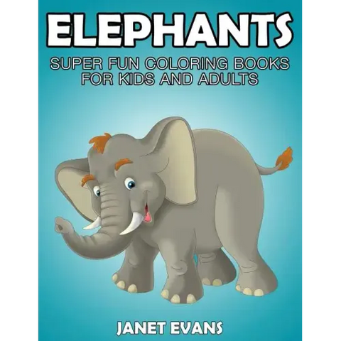 Elephants: Super Fun Coloring Books for Kids and Adults