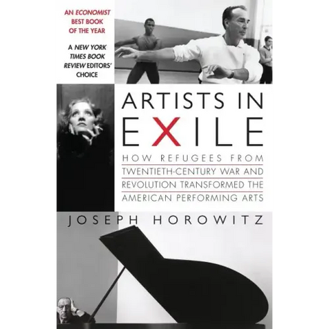 Artists in Exile: How Refugees from Twentieth-Century War and Revolution Transformed the American Performing Arts