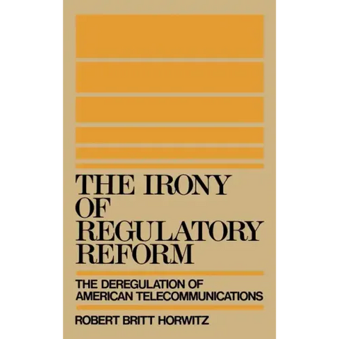 The Irony of Regulatory Reform