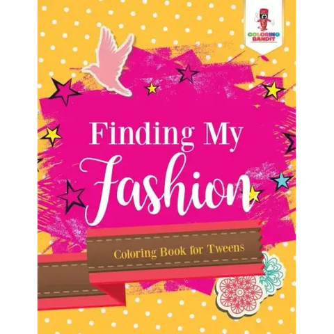 Finding My Fashion: Coloring Book for Tweens