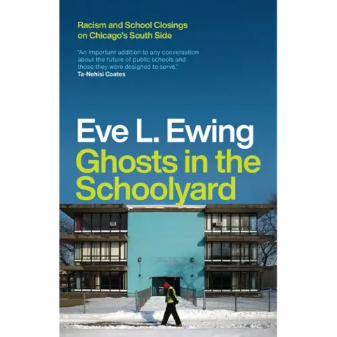 Ghosts in the Schoolyard: Racism and School Closings on Chicago's South Side
