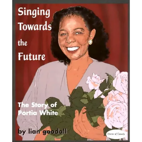 Singing Towards the Future: The Story of Portia White