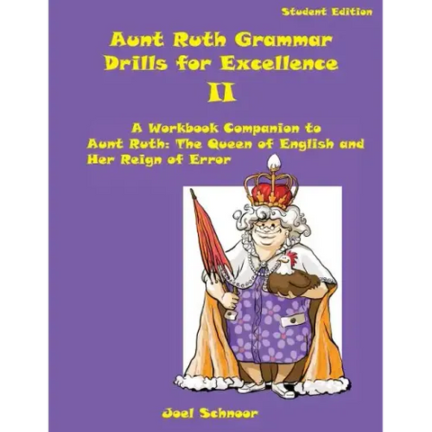 Aunt Ruth Grammar Drills for Excellence II: A Workbook Companion to Aunt Ruth: The Queen of English and Her Reign of Error
