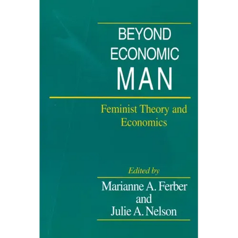 Beyond Economic Man: Feminist Theory and Economics