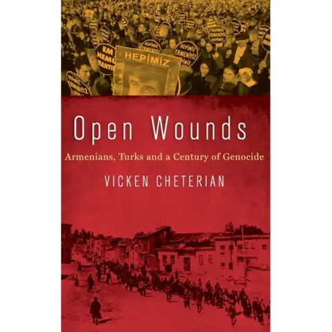 Open Wounds: Armenians, Turks and a Century of Genocide