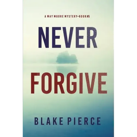 Never Forgive (A May Moore Suspense Thriller-Book 5)