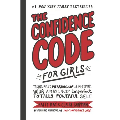 The Confidence Code for Girls: Taking Risks, Messing Up, & Becoming Your Amazingly Imperfect, Totally Powerful Self