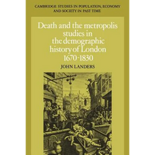 Death and the Metropolis: Studies in the Demographic History of London, 1670 1830