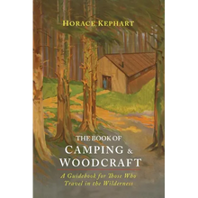 The Book of Camping & Woodcraft: A Guidebook For Those Who Travel In The Wilderness