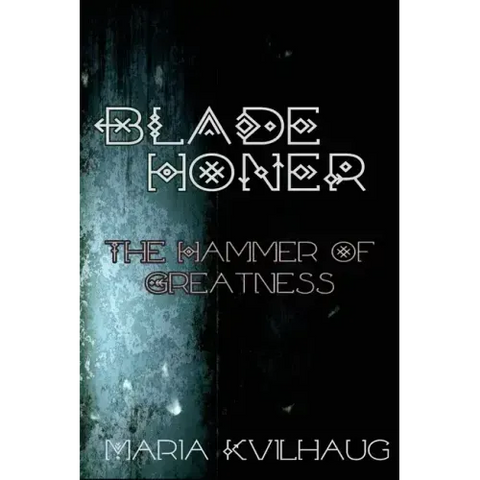 Blade Honer: The Hammer of Greatness