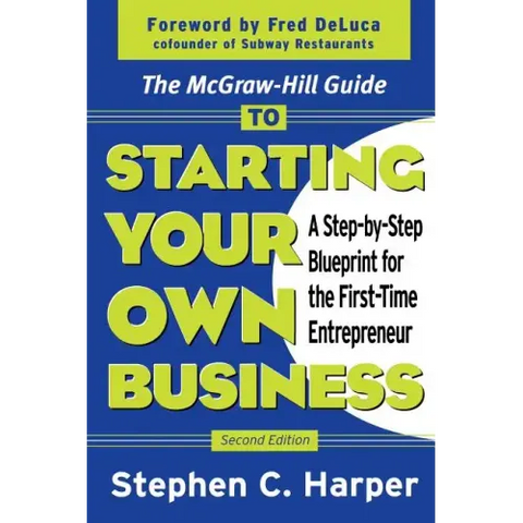 The McGraw-Hill Guide to Starting Your Own Business: A Step-By-Step Blueprint for the First-Time Entrepreneur