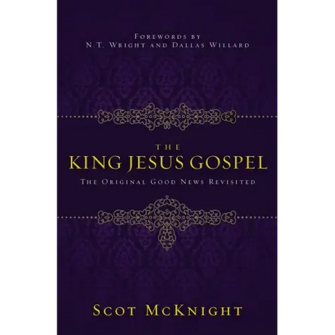 The King Jesus Gospel: The Original Good News Revisited