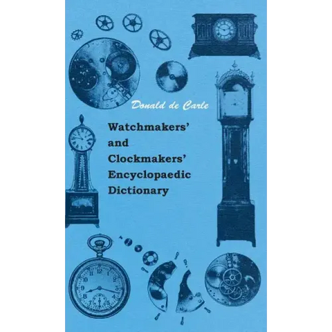Watchmakers' and Clockmakers' Encyclopaedic Dictionary